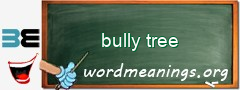 WordMeaning blackboard for bully tree